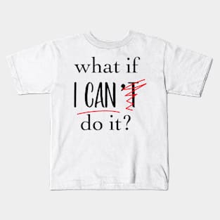 'What If I Can't Do it ' Motivational Positive Kids T-Shirt